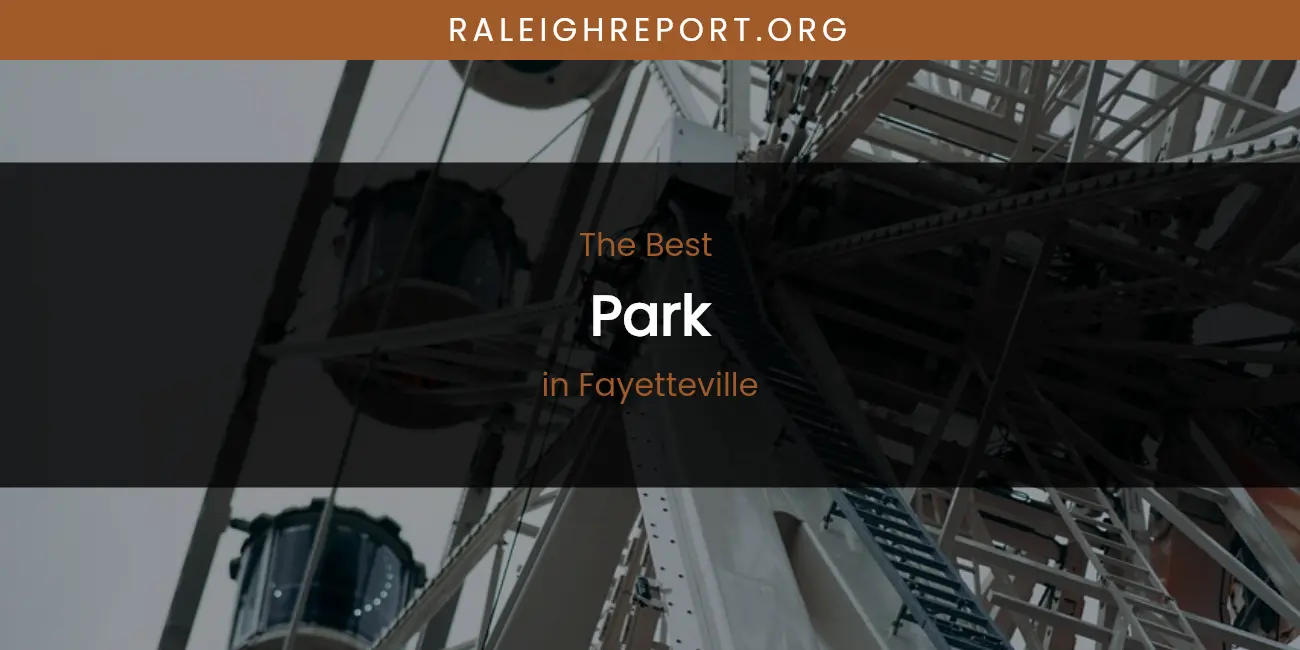 The Absolute Best Park in Fayetteville featured