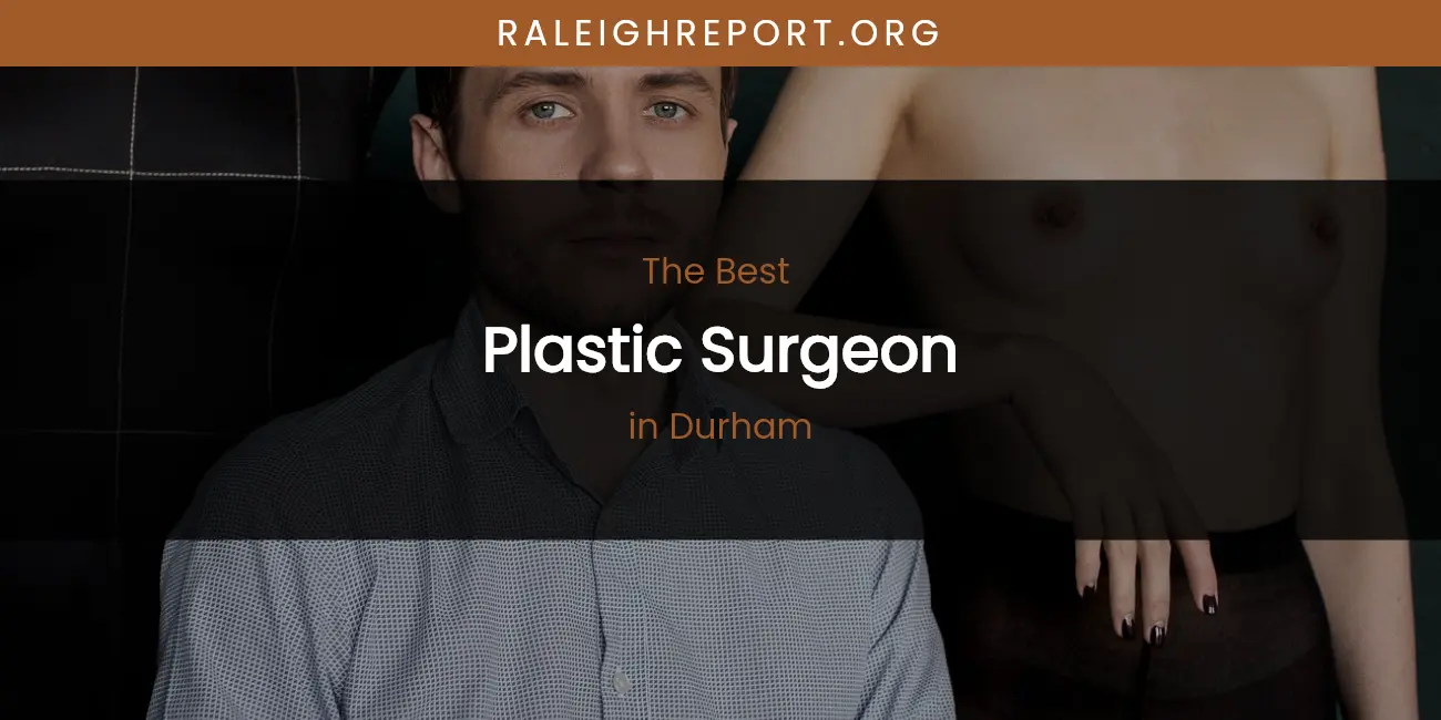 The Absolute Best Plastic Surgeon in Durham featured
