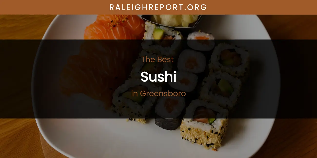 The Absolute Best Sushi in Greensboro featured